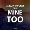 Mazlum Uruç Feat. Truf - Mine Too Ringtone