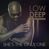 Low Deep T - She`s The Only One Ringtone