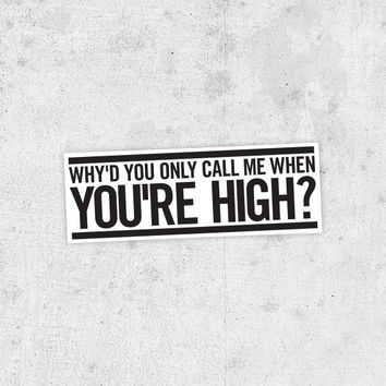 Why'd You Only Call Me When You're High Download free