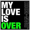 Jean-Roch - My Love Is Over Ringtone