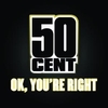 50 Cent - Ok, You're Right Ringtone