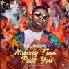 T Classic - Nobody Fine Pass You Ringtone